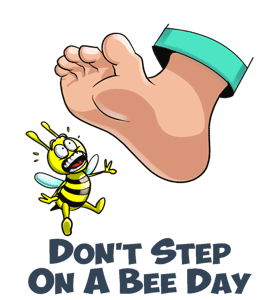 Dont Step On A Bee Day